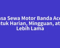 Jasa Sewa Motor Banda Aceh untuk Harian, Mingguan, atau Lebih Lama