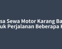 Jasa Sewa Motor Karang Baru untuk Perjalanan Beberapa Hari