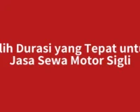 Pilih Durasi yang Tepat untuk Jasa Sewa Motor Sigli