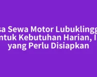 Jasa Sewa Motor Lubuklinggau untuk Kebutuhan Harian, Ini yang Perlu Disiapkan