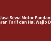 Jasa Sewa Motor Pandan: Kisaran Tarif dan Hal Wajib Dicek