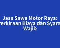 Jasa Sewa Motor Raya: Perkiraan Biaya dan Syarat Wajib