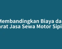 Membandingkan Biaya dan Syarat Jasa Sewa Motor Sipirok