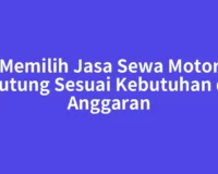 Memilih Jasa Sewa Motor Tarutung Sesuai Kebutuhan dan Anggaran